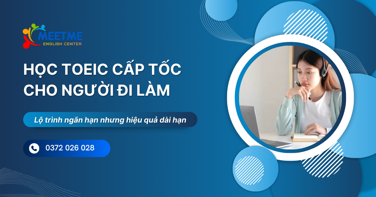Học TOEIC cấp tốc cho người đi làm: Lộ trình ngắn hạn nhưng hiệu quả dài hạn