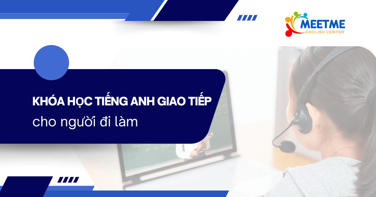 Khóa học tiếng Anh giao tiếp cho người đi làm tại Meetme English Center