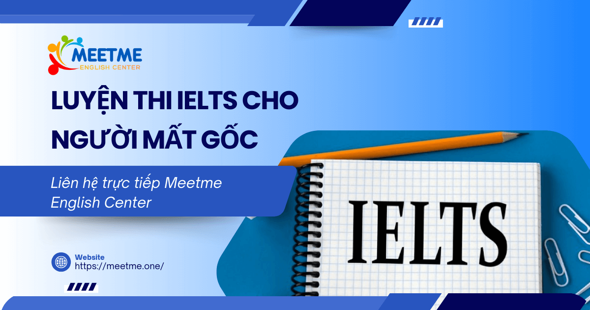 Luyện thi IELTS cho người mất gốc: Có khả thi không? Lộ trình chi tiết từ A–Z