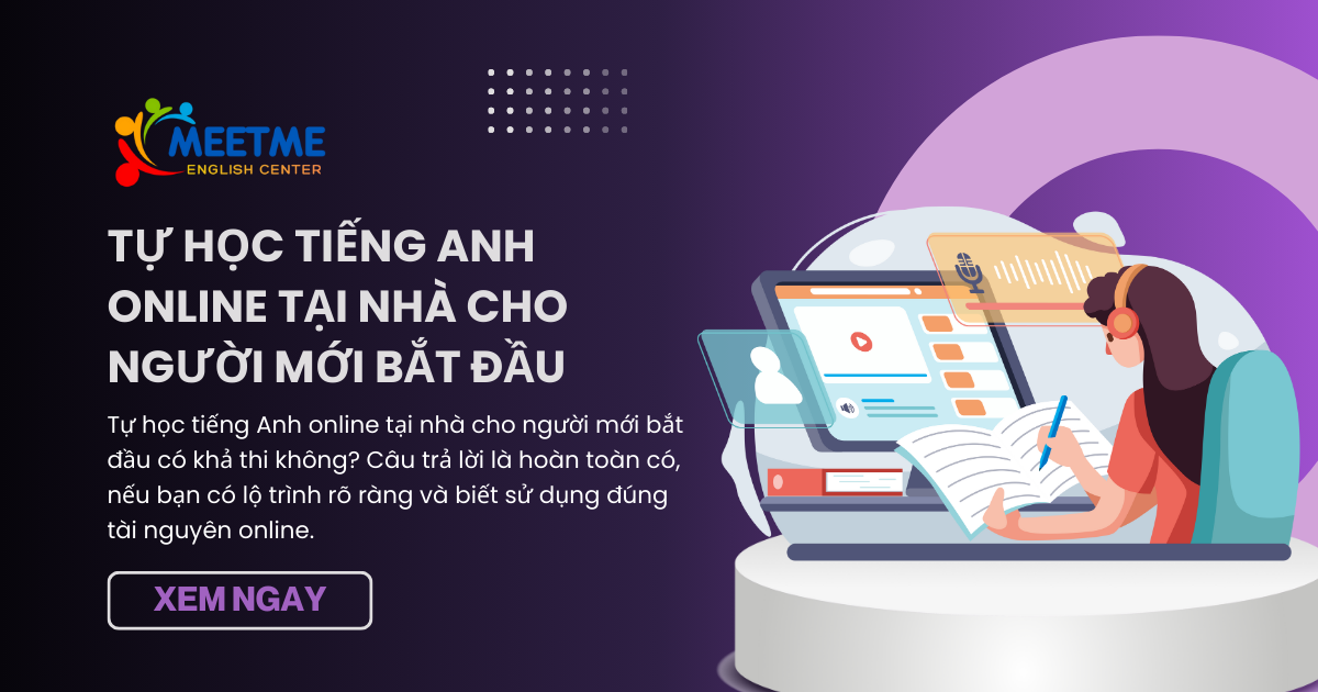 Tự học tiếng Anh online tại nhà cho người mới bắt đầu: Lộ trình chi tiết từ A–Z